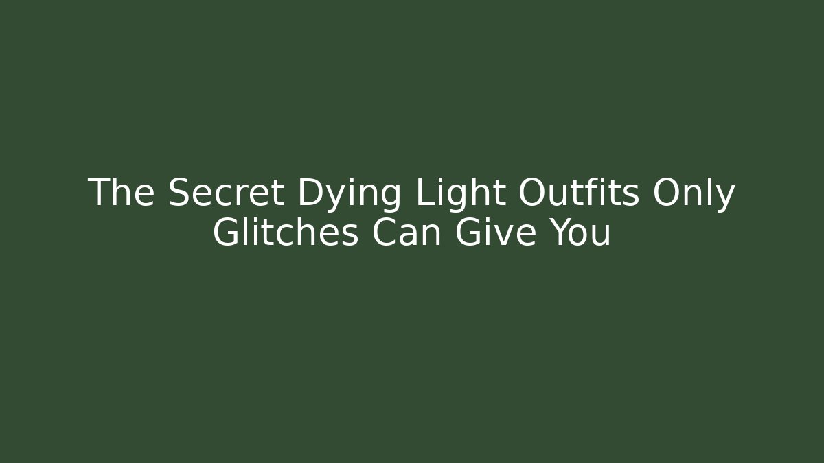 The Secret Dying Light Outfits Only Glitches Can Give You