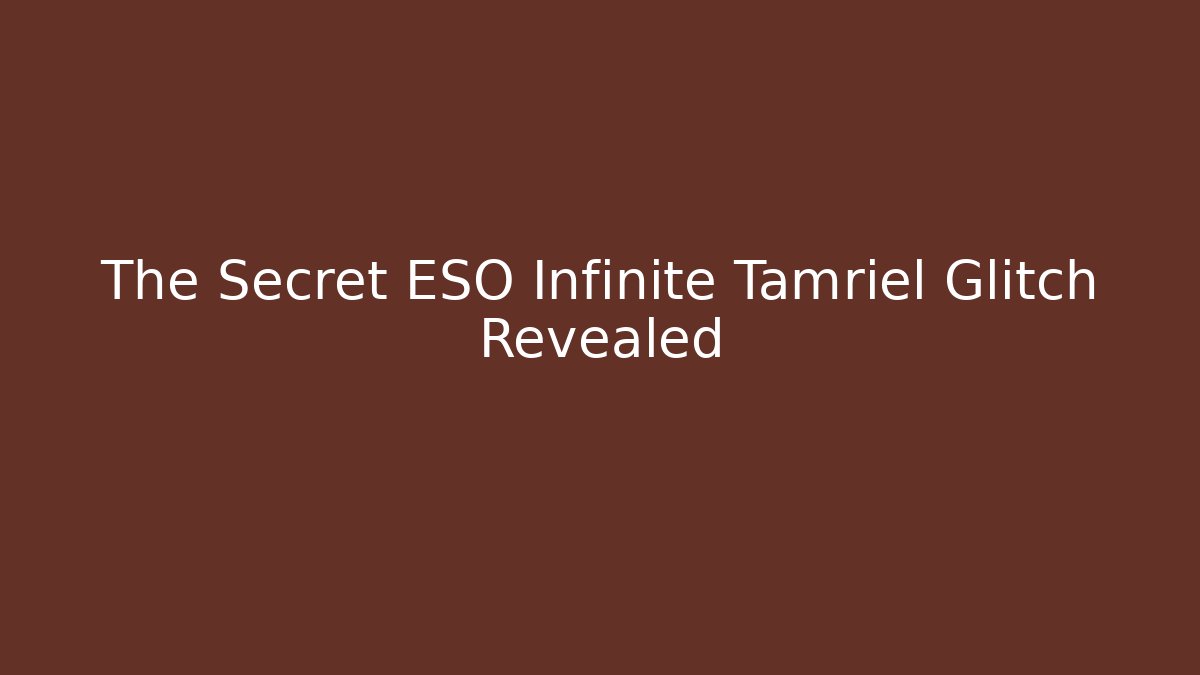 The Secret ESO Infinite Tamriel Glitch Revealed