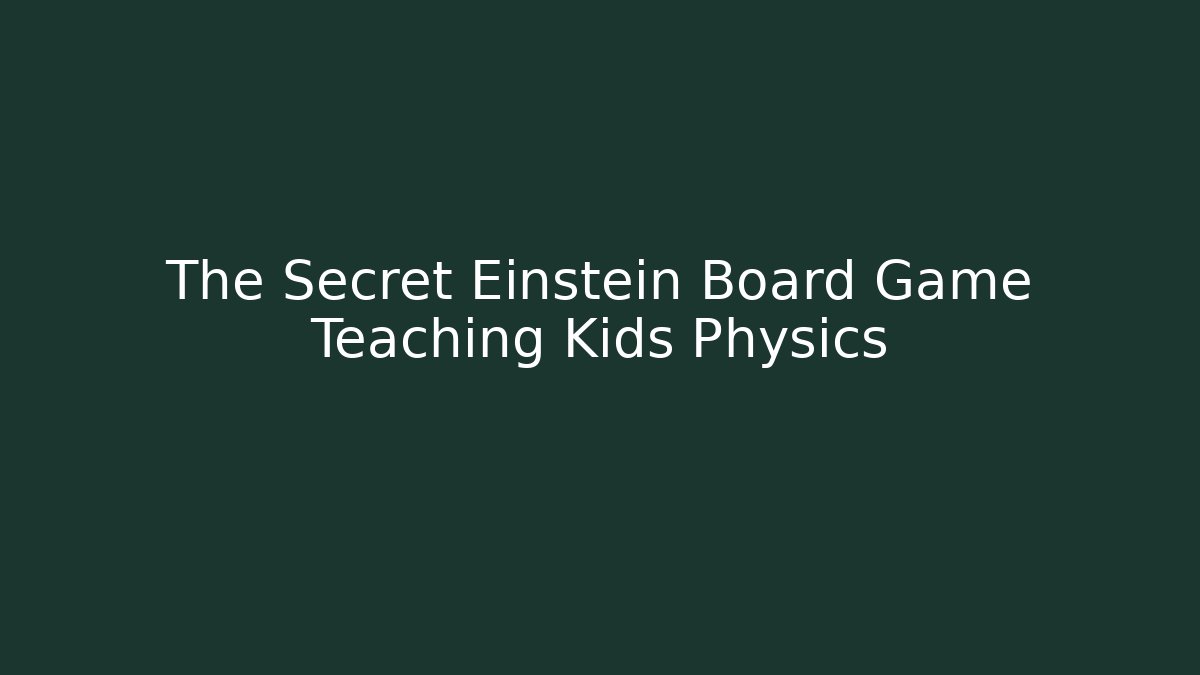 The Secret Einstein Board Game Teaching Kids Physics