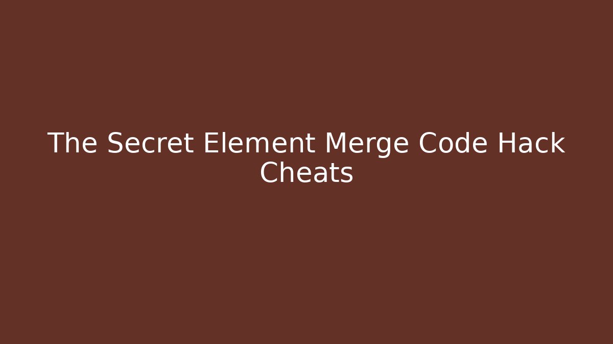 The Secret Element Merge Code Hack Cheats - Critter Realm