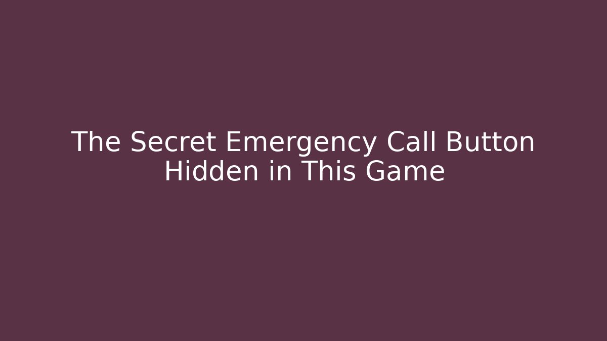 The Secret Emergency Call Button Hidden in This Game