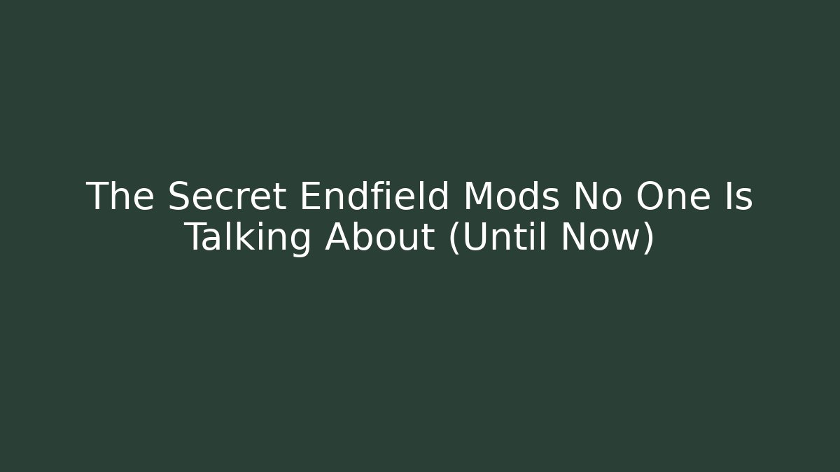 The Secret Endfield Mods No One Is Talking About (Until Now)