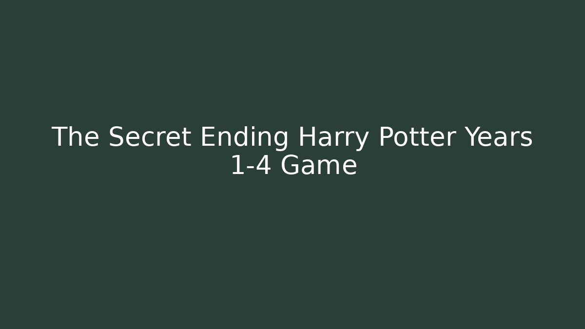 The Secret Ending Harry Potter Years 1-4 Game