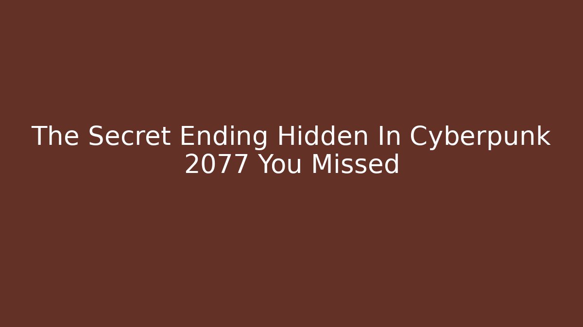 The Secret Ending Hidden In Cyberpunk 2077 You Missed