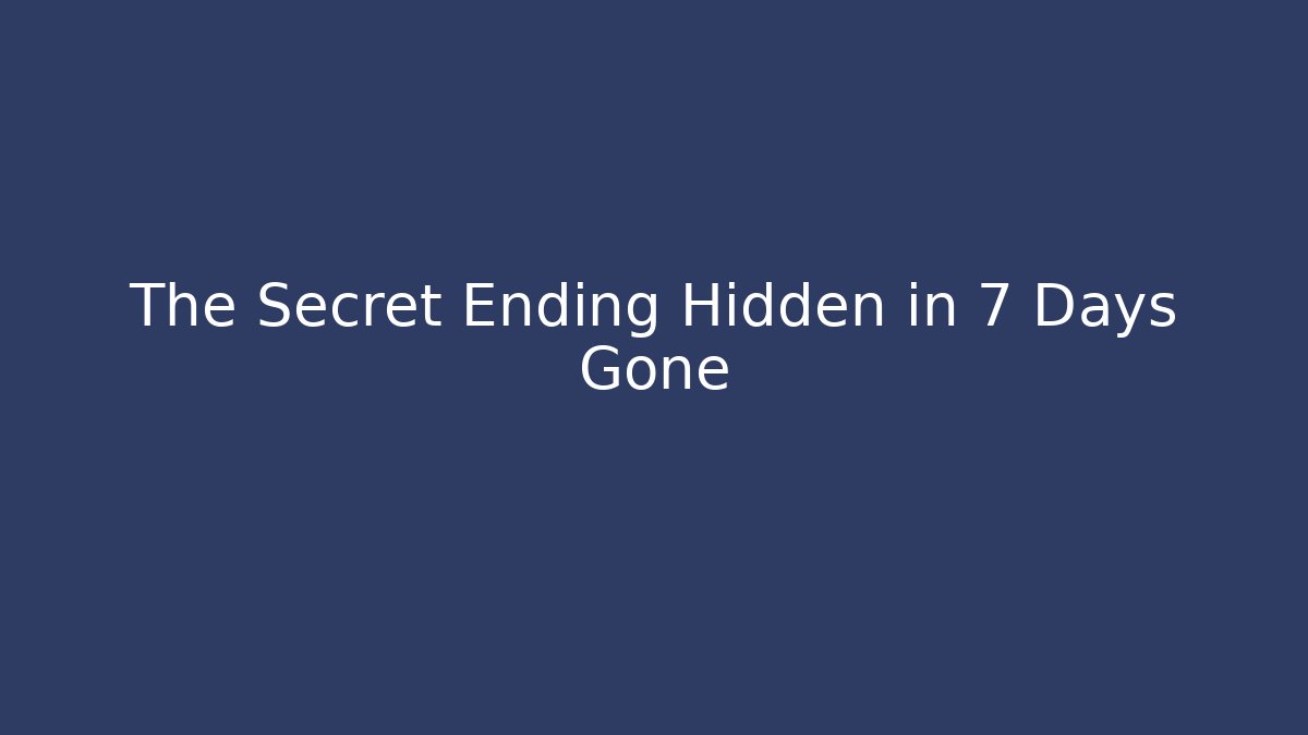 The Secret Ending Hidden in 7 Days Gone