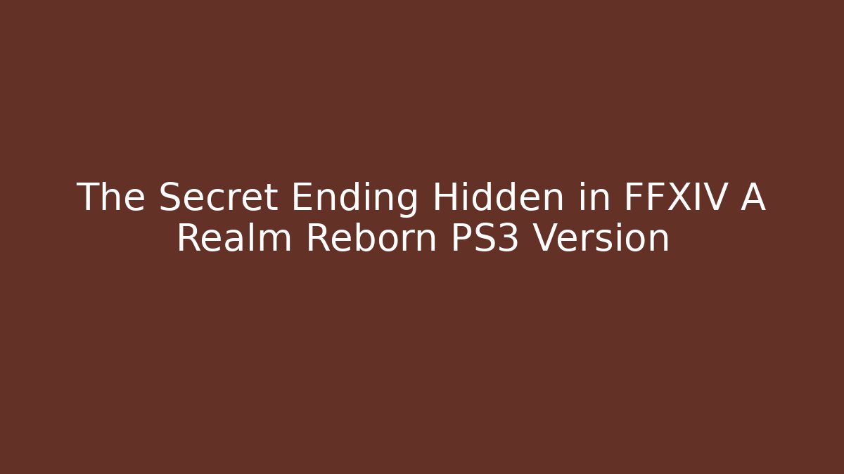 The Secret Ending Hidden in FFXIV A Realm Reborn PS3 Version