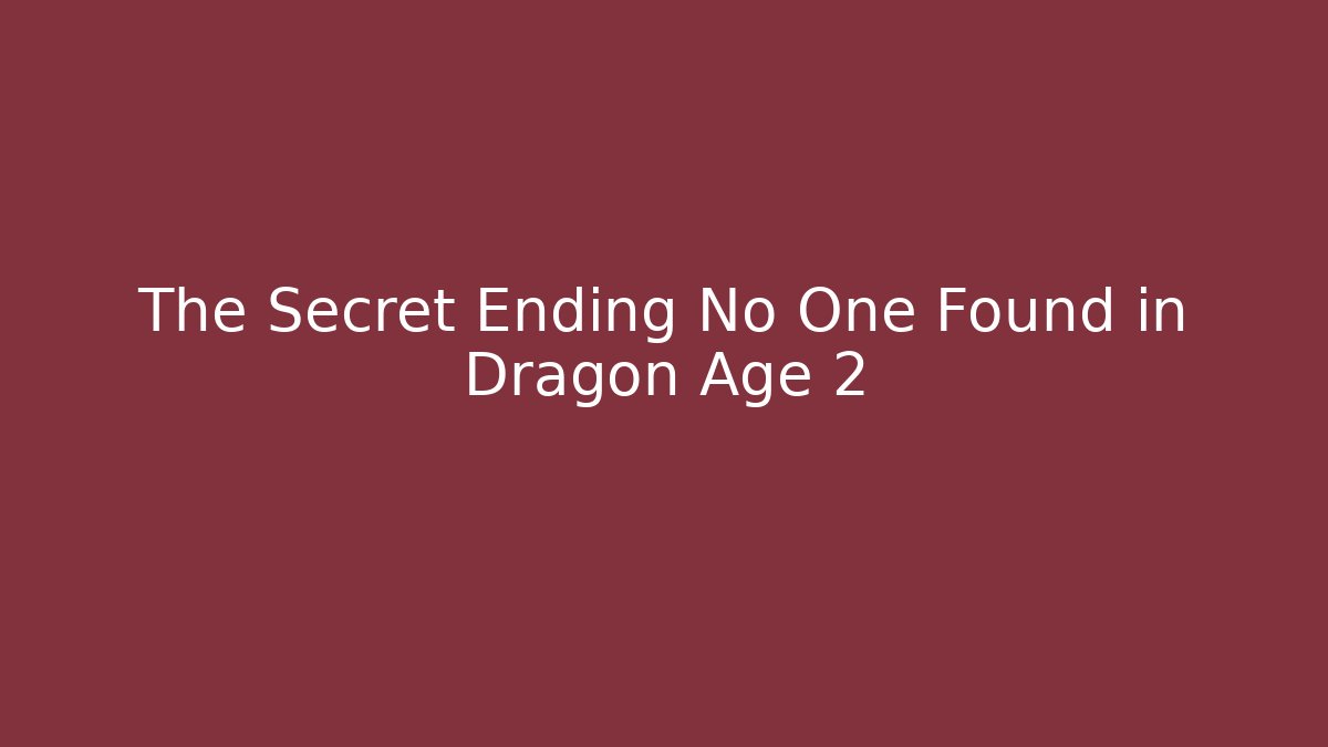 The Secret Ending No One Found in Dragon Age 2