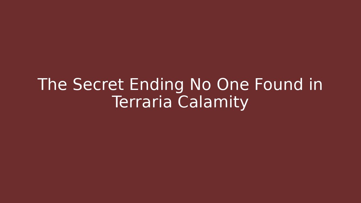 The Secret Ending No One Found in Terraria Calamity