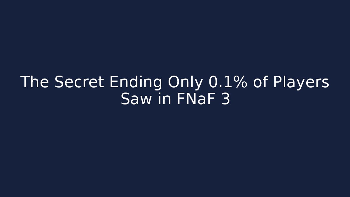 The Secret Ending Only 0.1% of Players Saw in FNaF 3
