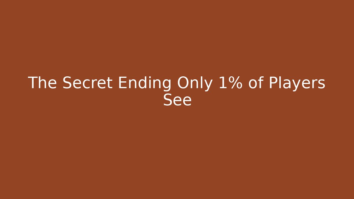The Secret Ending Only 1% of Players See