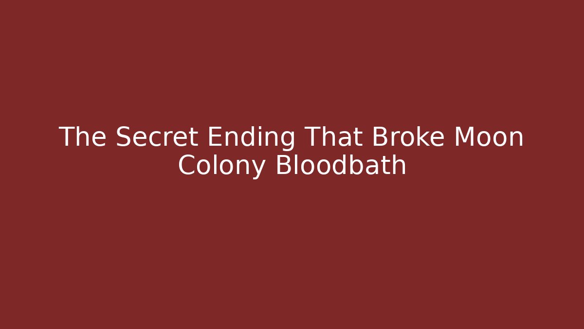 The Secret Ending That Broke Moon Colony Bloodbath - Critter Realm