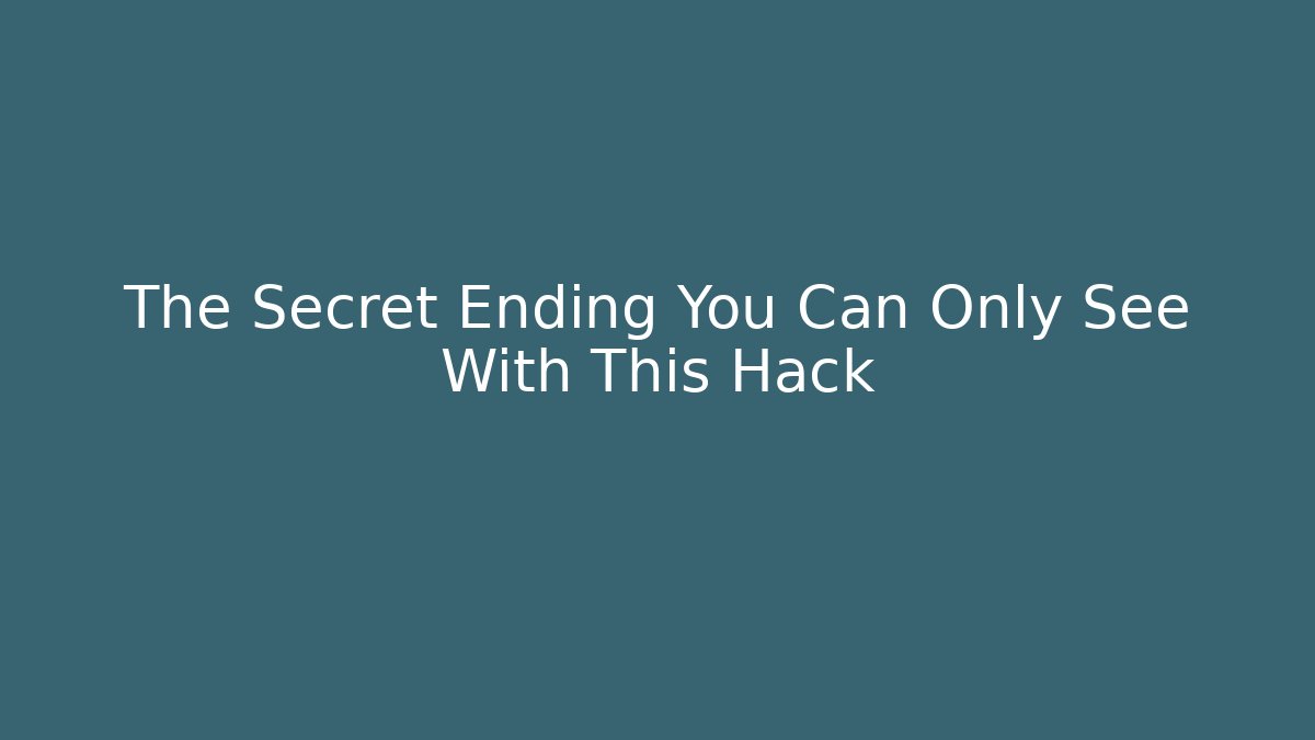 The Secret Ending You Can Only See With This Hack