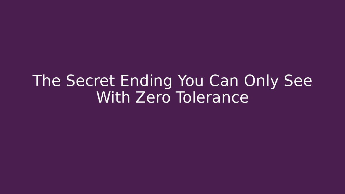 The Secret Ending You Can Only See With Zero Tolerance