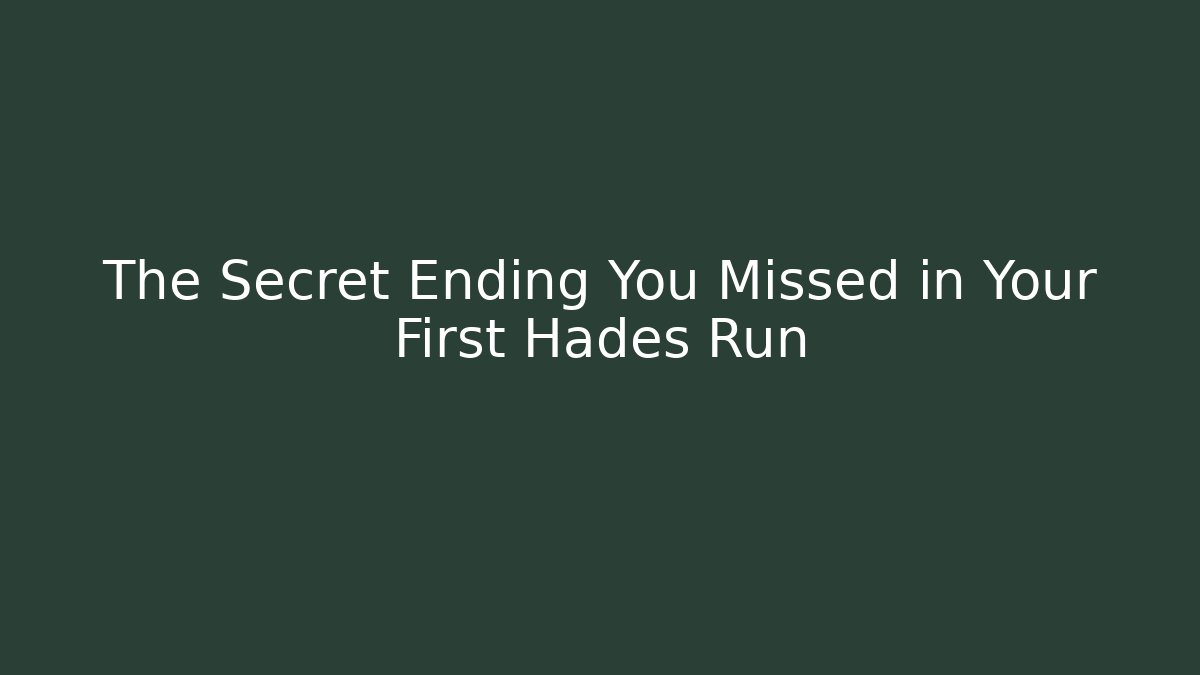The Secret Ending You Missed in Your First Hades Run