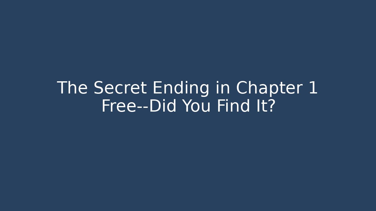 The Secret Ending in Chapter 1 Free—Did You Find It?