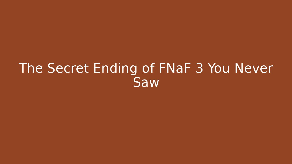 The Secret Ending of FNaF 3 You Never Saw