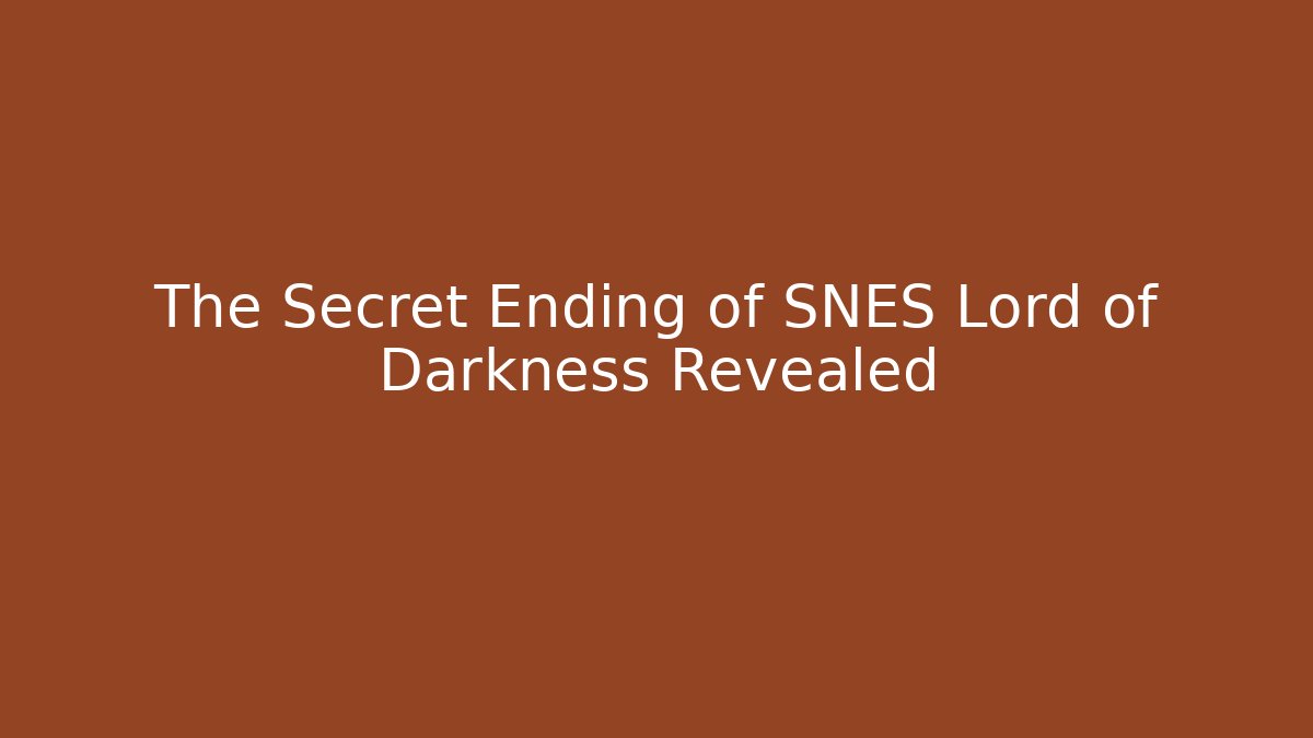 The Secret Ending of SNES Lord of Darkness Revealed