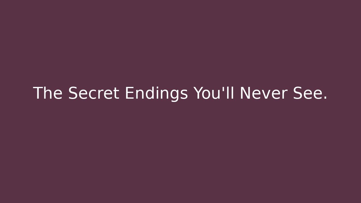 The Secret Endings You’ll Never See.