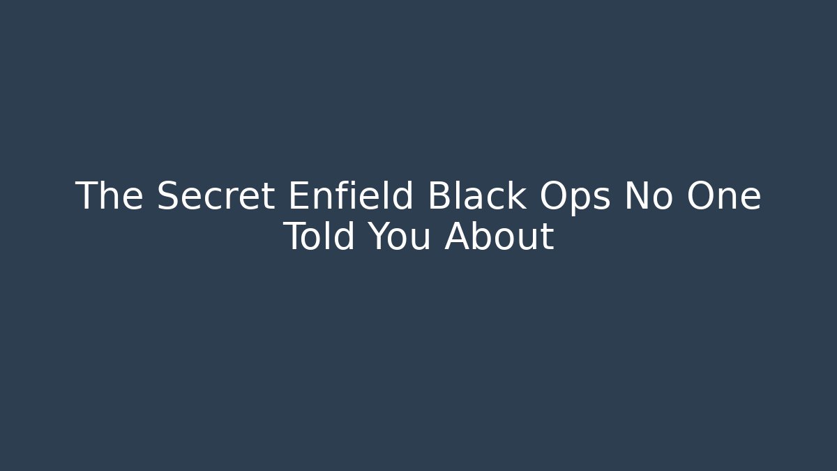 The Secret Enfield Black Ops No One Told You About