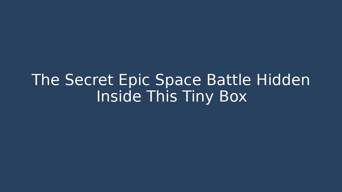The Secret Epic Space Battle Hidden Inside This Tiny Box