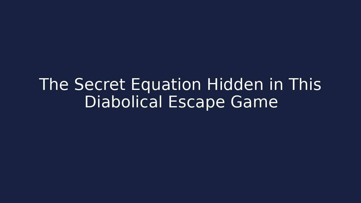 The Secret Equation Hidden in This Diabolical Escape Game