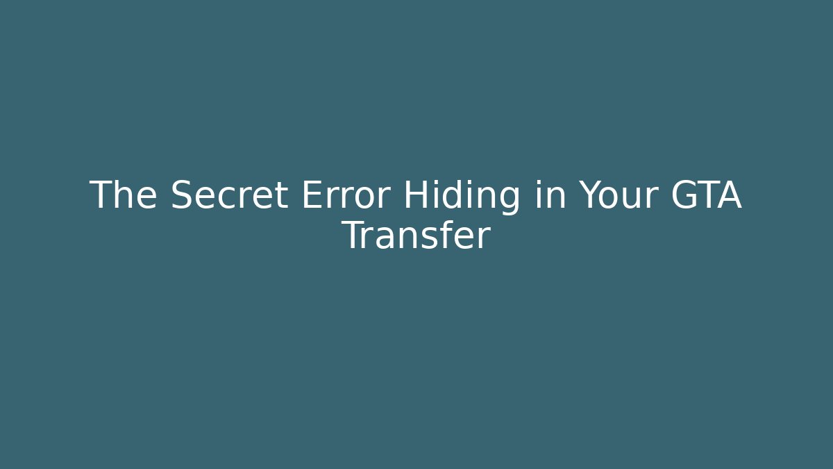 The Secret Error Hiding in Your GTA Transfer - Critter Realm