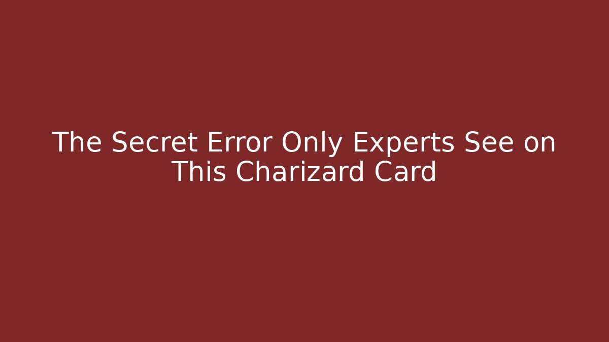 The Secret Error Only Experts See on This Charizard Card