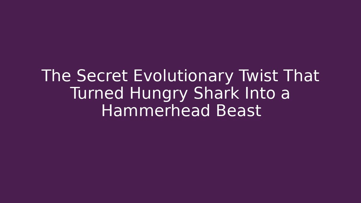 The Secret Evolutionary Twist That Turned Hungry Shark Into a Hammerhead Beast