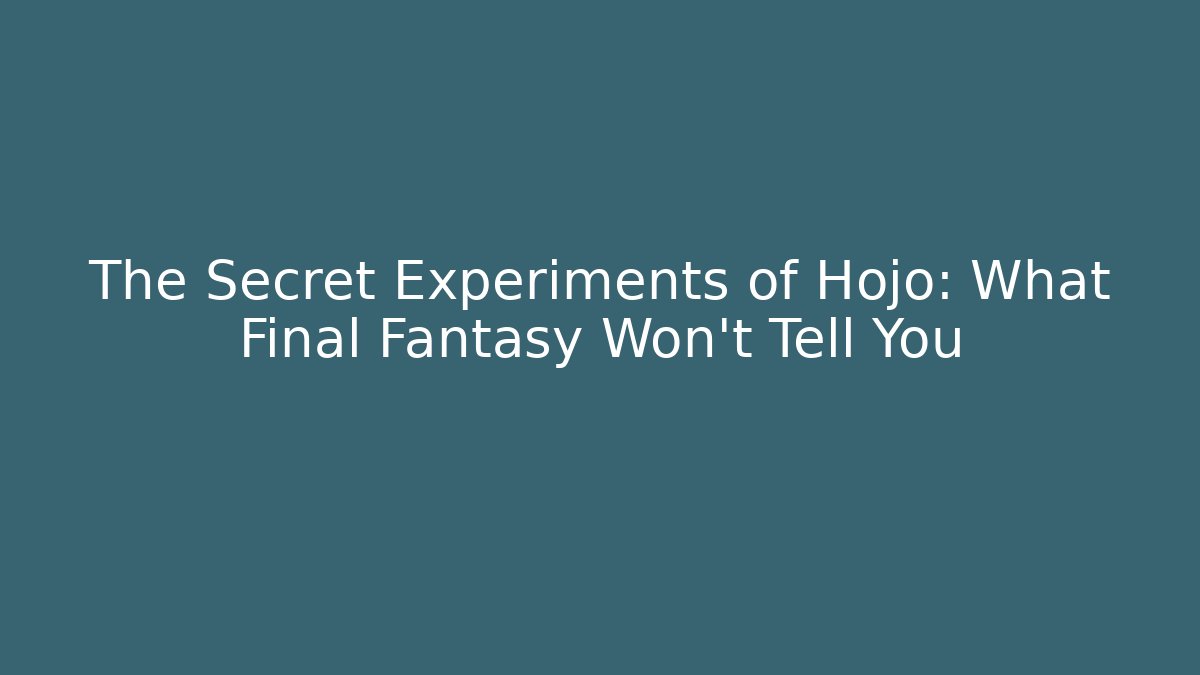 The Secret Experiments of Hojo: What Final Fantasy Won't Tell You