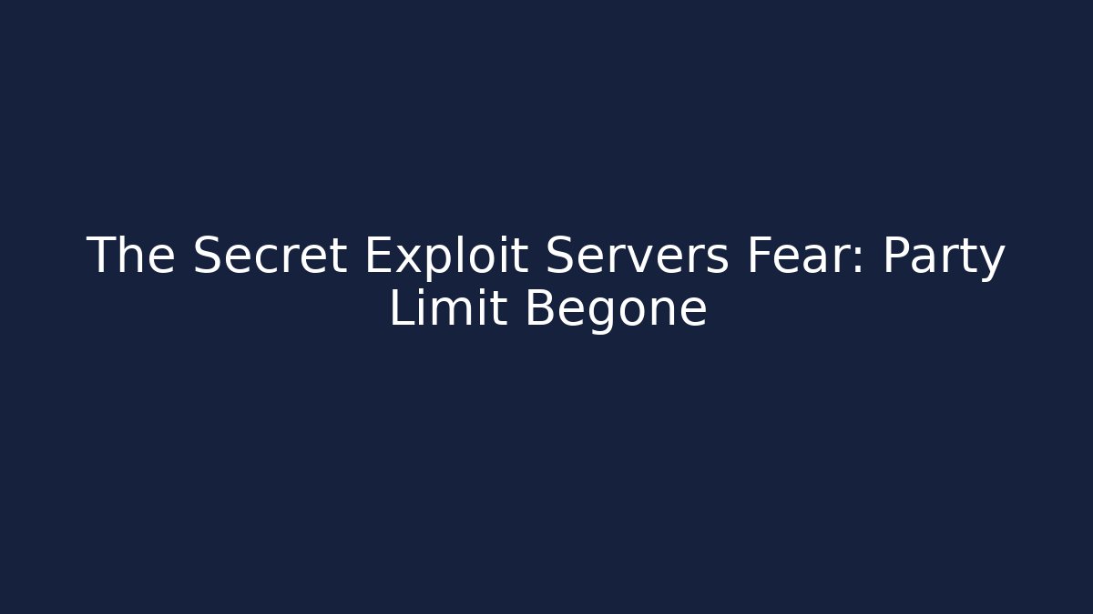 The Secret Exploit Servers Fear: Party Limit Begone