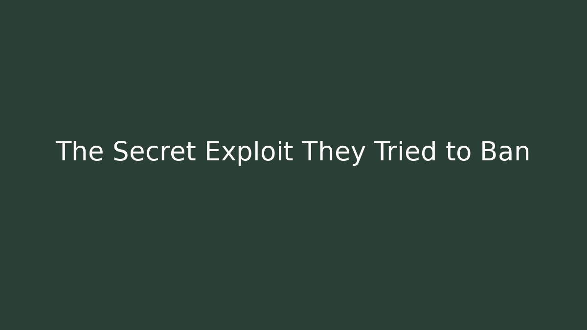 The Secret Exploit They Tried to Ban