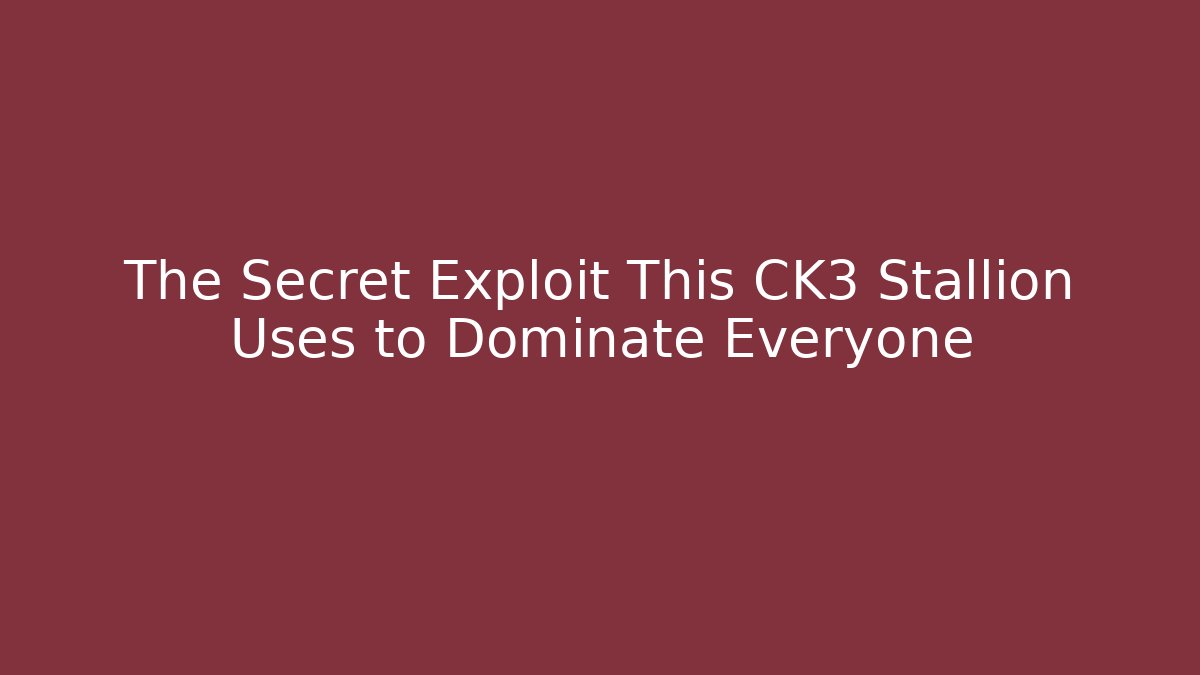 The Secret Exploit This CK3 Stallion Uses to Dominate Everyone
