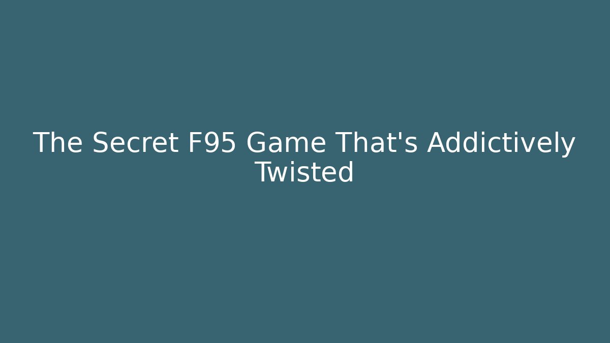 The Secret F95 Game That's Addictively Twisted