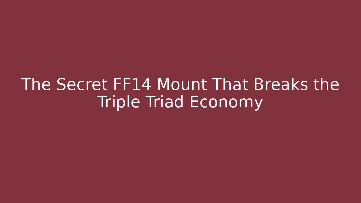 The Secret FF14 Mount That Breaks the Triple Triad Economy