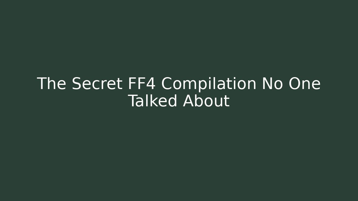 The Secret FF4 Compilation No One Talked About