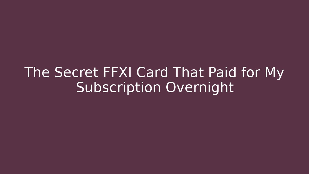 The Secret FFXI Card That Paid for My Subscription Overnight
