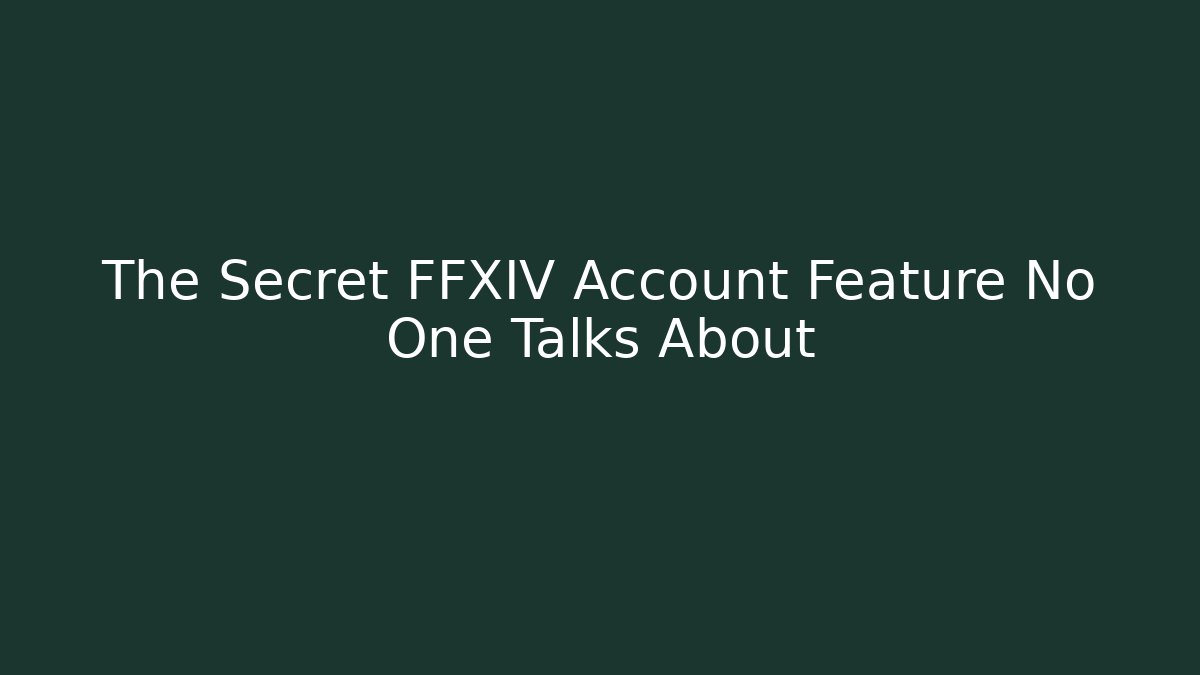 The Secret FFXIV Account Feature No One Talks About