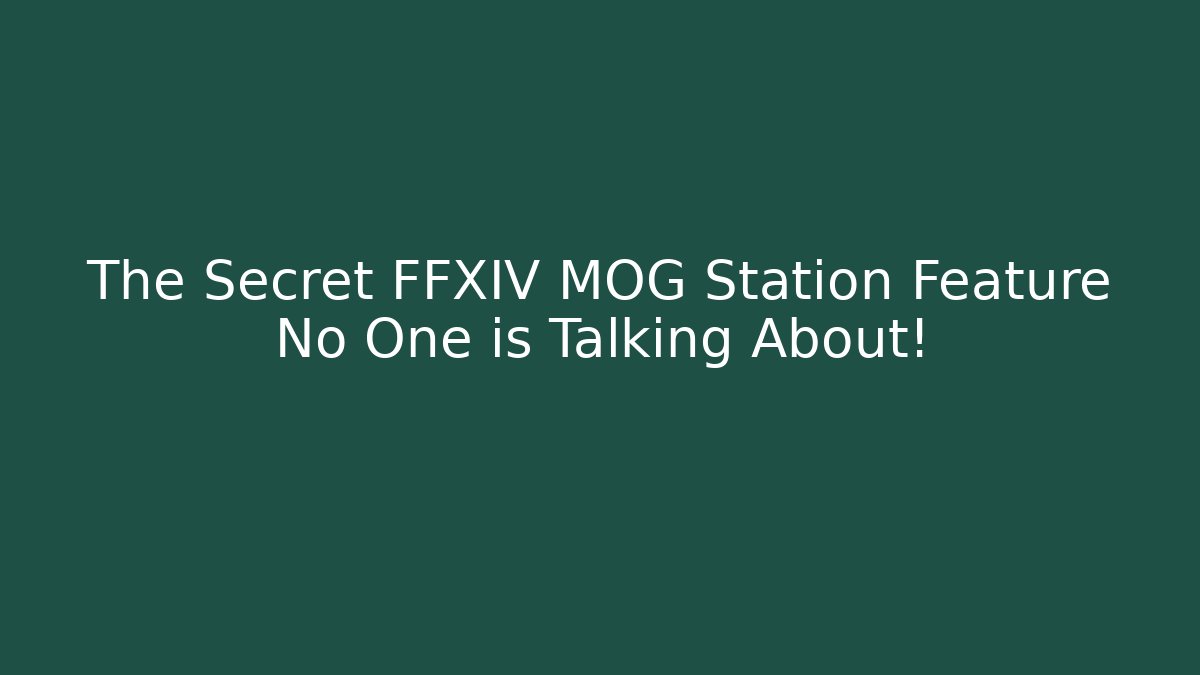 The Secret FFXIV MOG Station Feature No One is Talking About! - Critter Realm