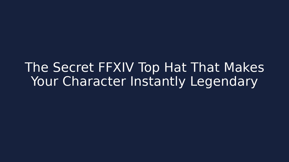 The Secret FFXIV Top Hat That Makes Your Character Instantly Legendary