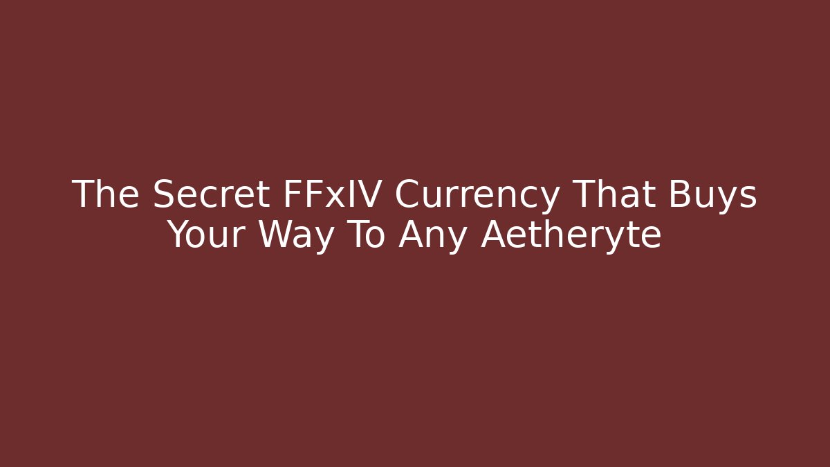The Secret FFxIV Currency That Buys Your Way To Any Aetheryte