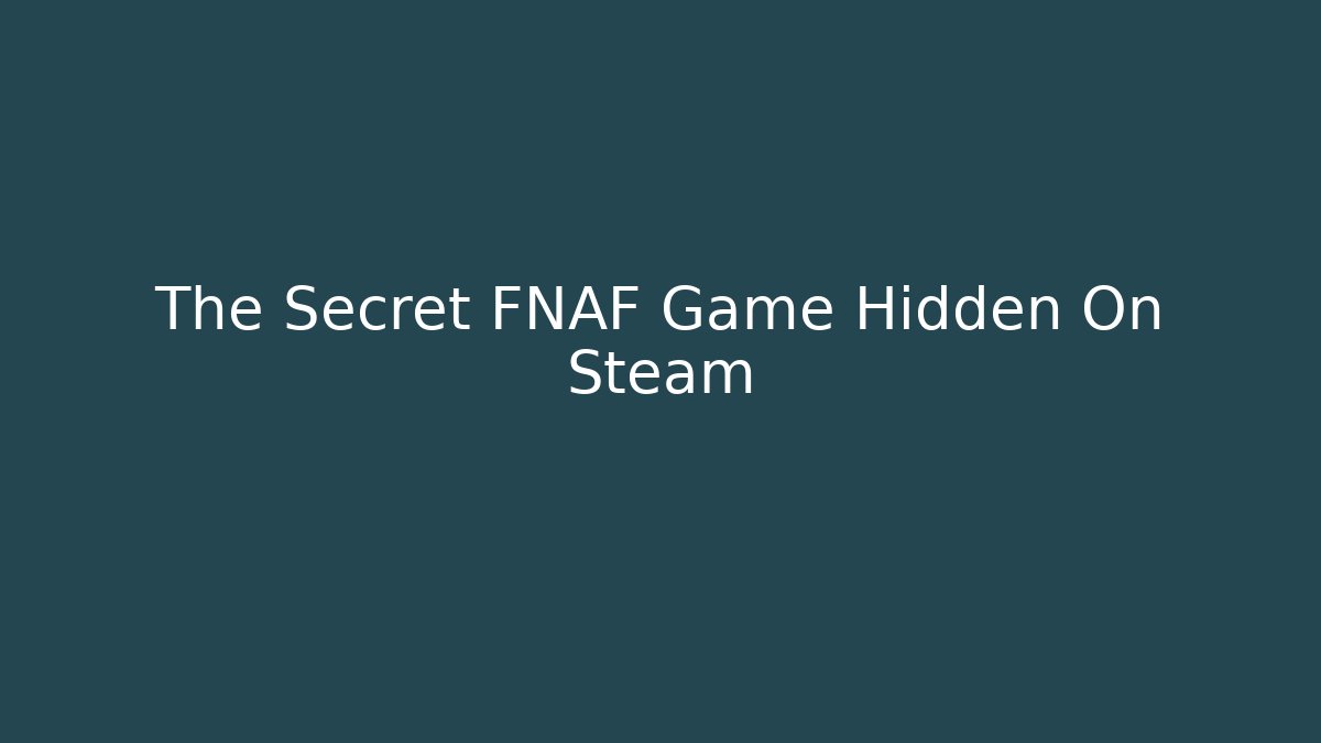 The Secret FNAF Game Hidden On Steam