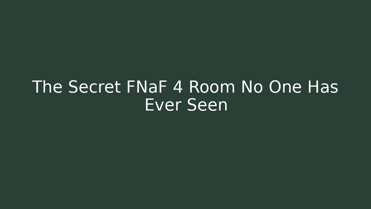 The Secret FNaF 4 Room No One Has Ever Seen - Critter Realm