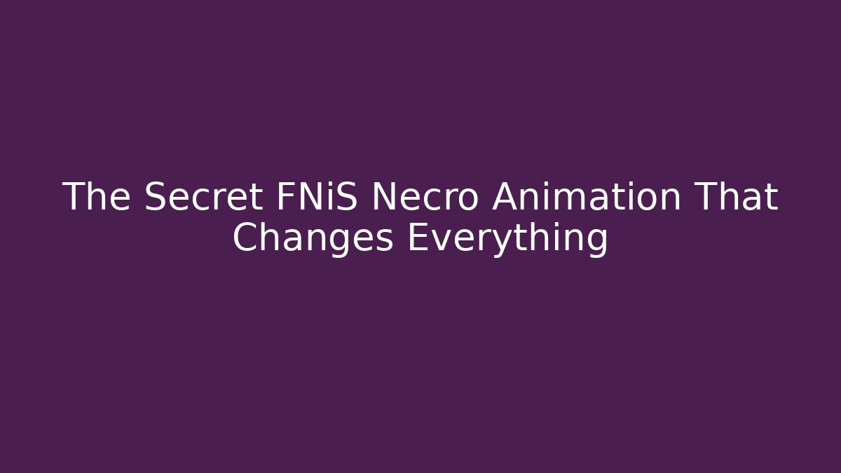 The Secret FNiS Necro Animation That Changes Everything