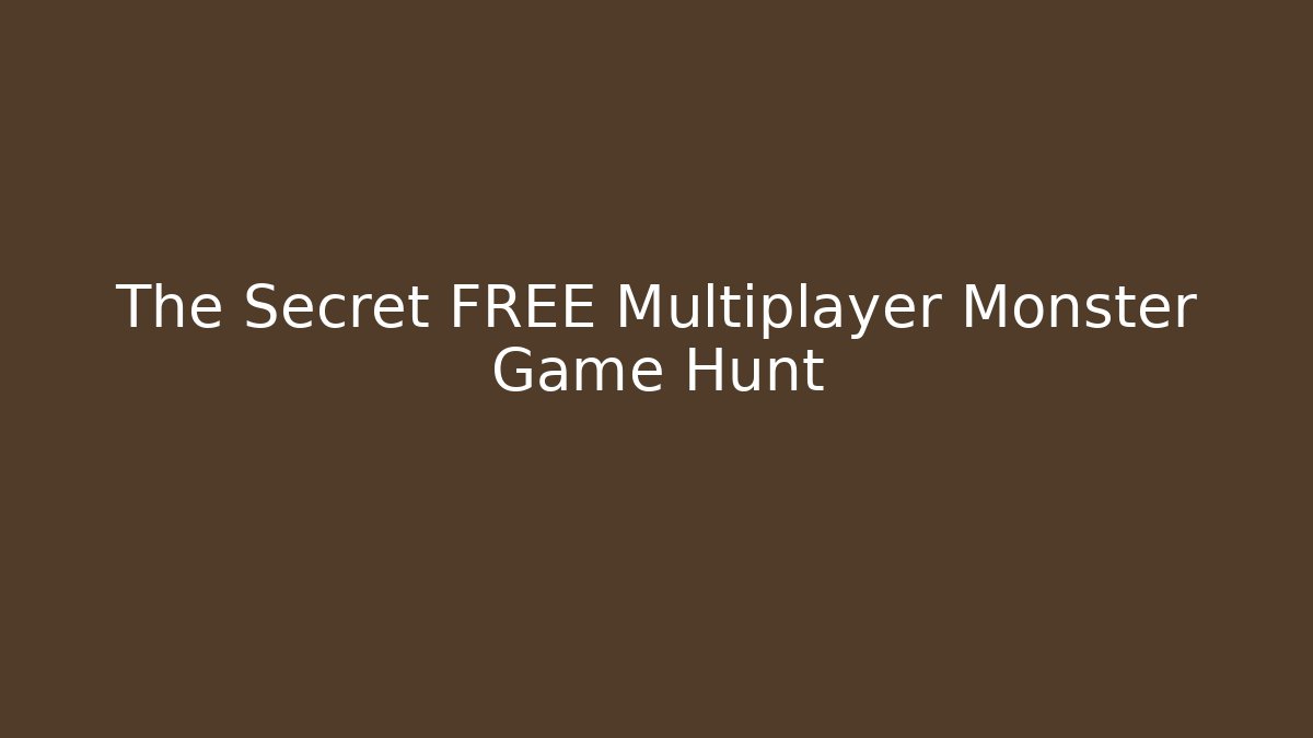 The Secret FREE Multiplayer Monster Game Hunt