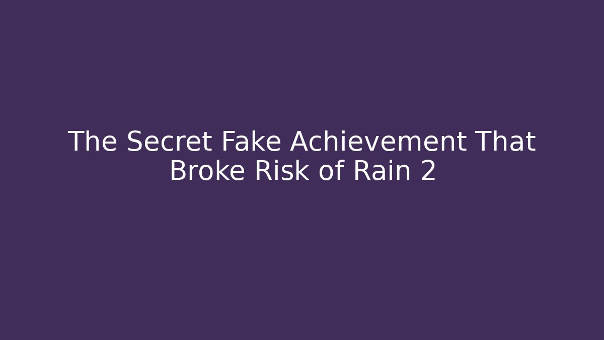 The Secret Fake Achievement That Broke Risk of Rain 2