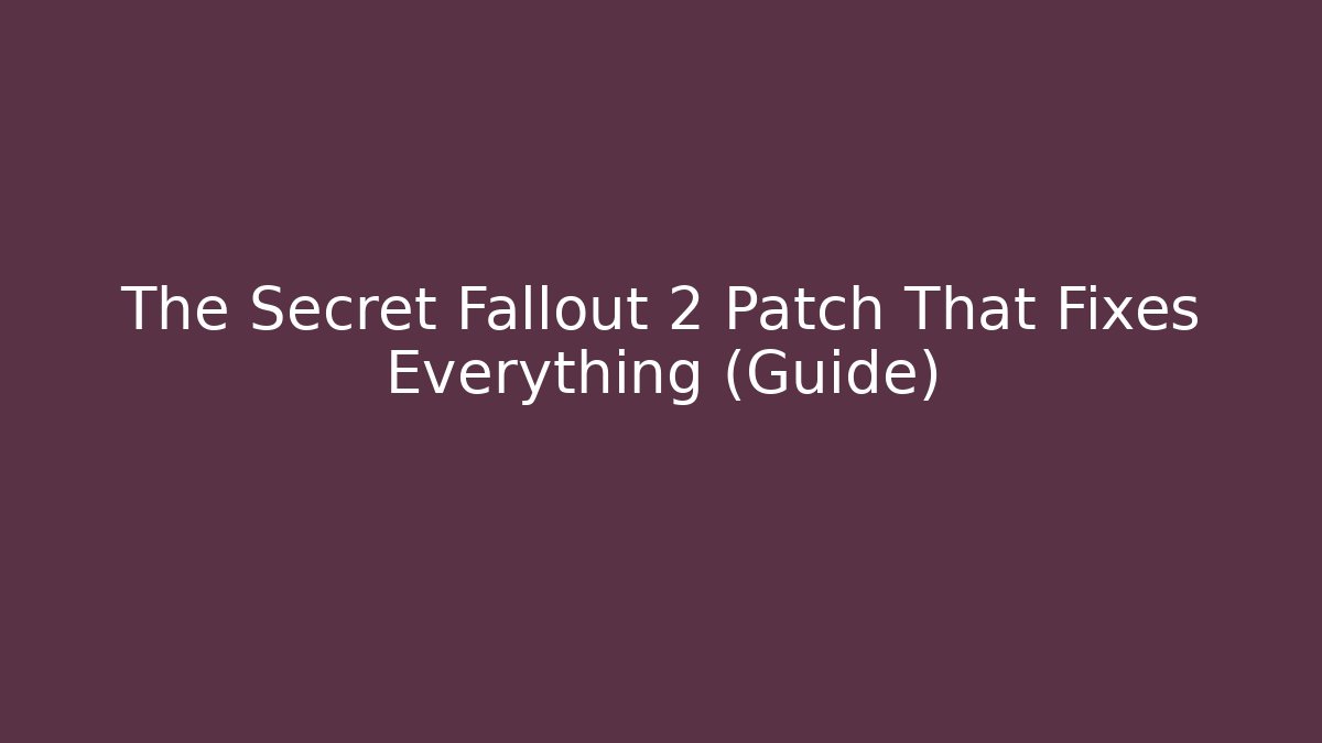 The Secret Fallout 2 Patch That Fixes Everything (Guide)