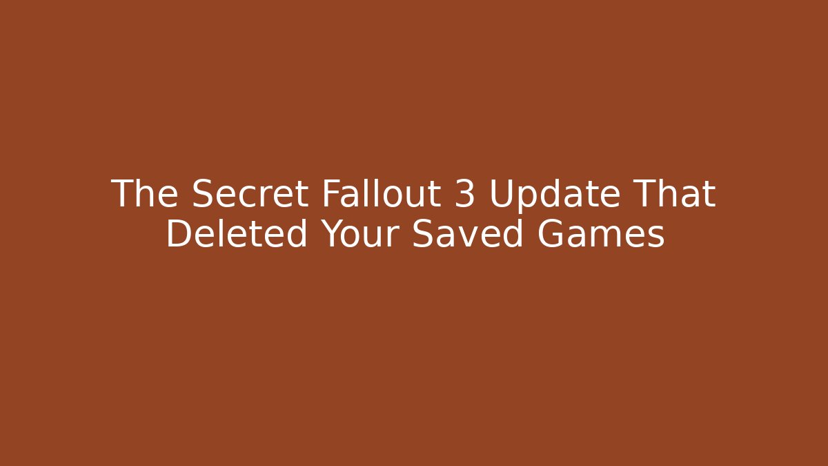The Secret Fallout 3 Update That Deleted Your Saved Games