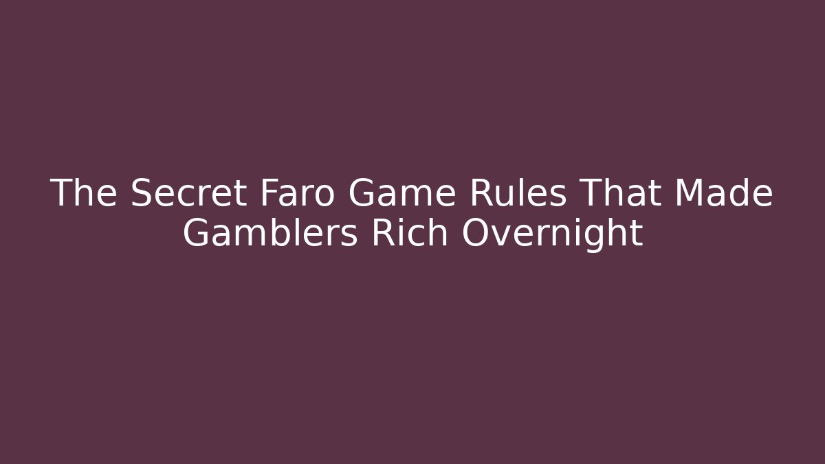 The Secret Faro Game Rules That Made Gamblers Rich Overnight