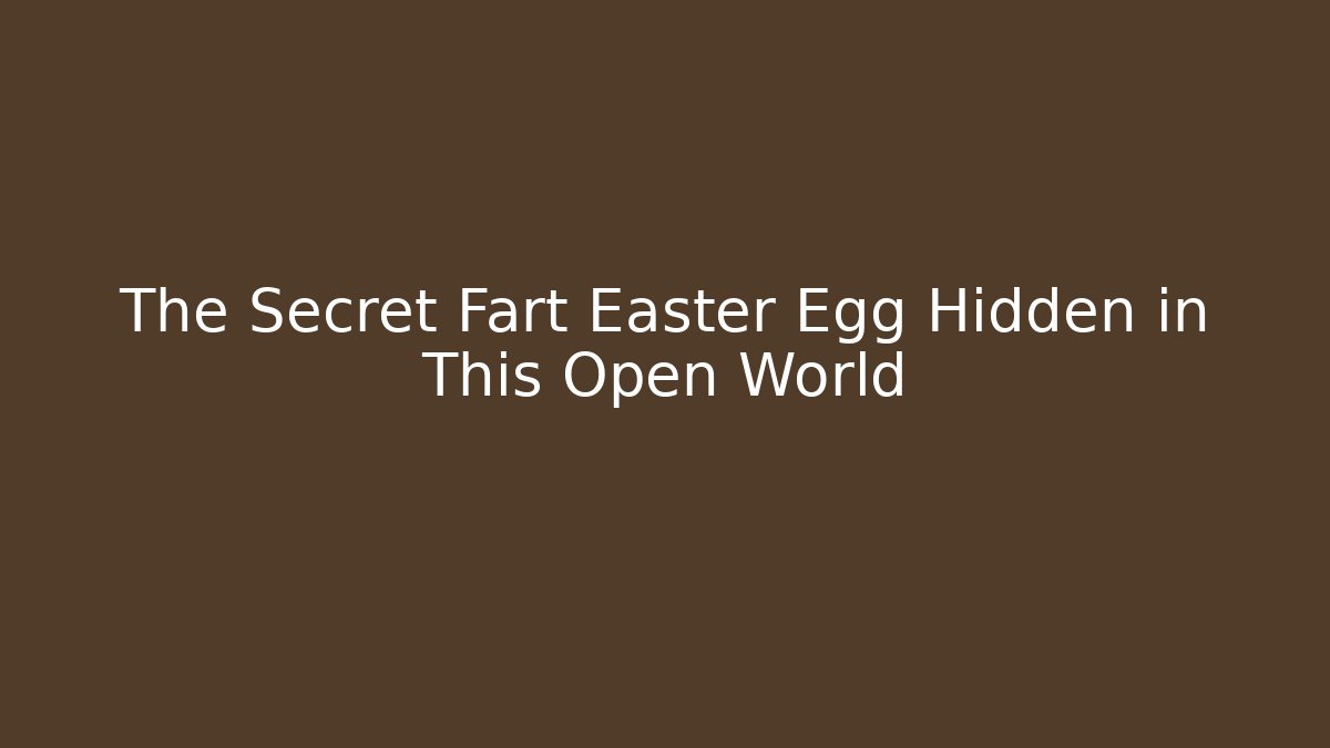 The Secret Fart Easter Egg Hidden in This Open World