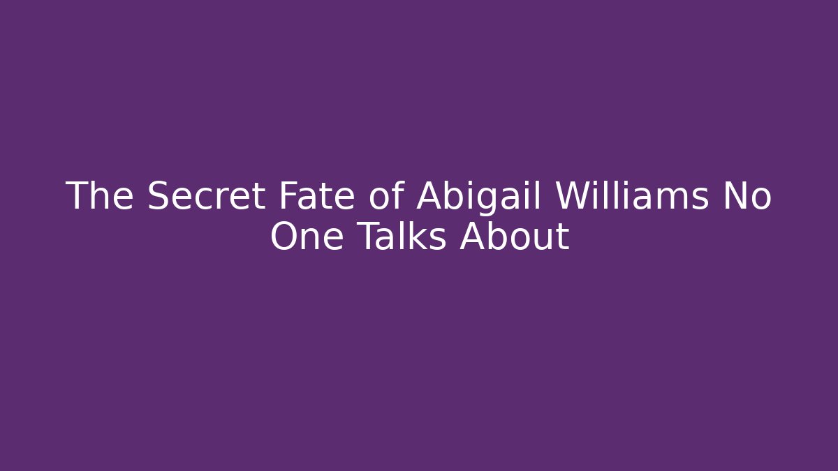 The Secret Fate of Abigail Williams No One Talks About